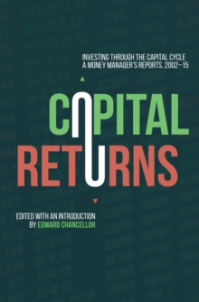 Image for Capital returns: investing through the capital cycle : a money manager's reports 2002-15