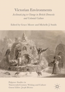 Image for Victorian environments: acclimatizing to change in British domestic and colonial culture