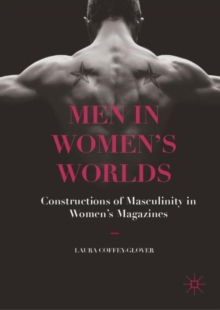 Image for Men in women's worlds: constructions of masculinity in women's magazines