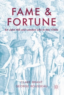 Image for Fame and fortune: Sir John Hill and London life in the 1750s
