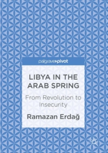 Image for Libya in the Arab spring: from revolution to insecurity