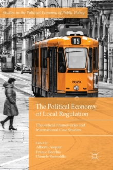 Image for The political economy of local regulation  : theoretical frameworks and international case studies