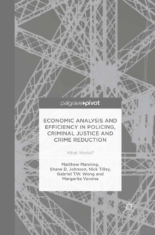 Image for Economic analysis and efficiency in policing, criminal justice and crime reduction: what works?