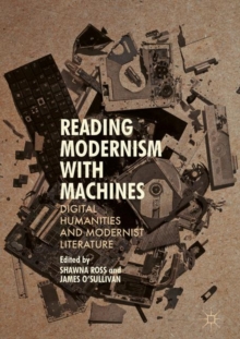 Image for Reading modernism with machines: digital humanities and modernist literature