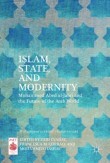 Image for Islam, state, and modernity: Mohammed Abed al-Jabri and the future of the Arab world
