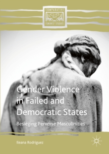 Image for Gender violence in failed and democratic states: besieging perverse masculinities