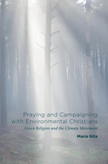 Image for Praying and campaigning with environmental Christians  : green religion and the climate movement