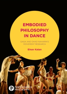 Image for Embodied philosophy in dance: Gaga and Ohad Naharin's movement research