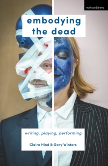 Image for Embodying the dead  : writing, playing, performing