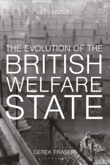 Image for The evolution of the British welfare state  : a history of social policy since the Industrial Revolution