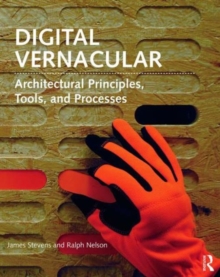 Image for Digital vernacular  : architectural principles, tools, and processes