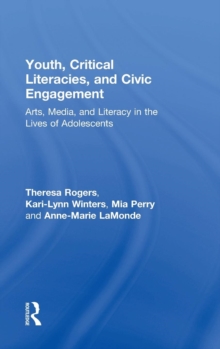 Image for Youth, critical literacies, and civic engagement  : arts, media, and literacy in the lives of adolescents