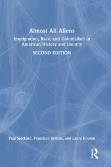 Almost All Aliens: Immigration, Race, and Colonialism in American History and Identity