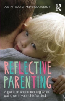 Reflective Parenting: A Guide to Understanding What’s Going on in Your Child’s Mind