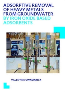 Adsorptive Removal of Heavy Metals from Groundwater by Iron Oxide Based Adsorbents
