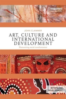 Art, Culture and International Development: Humanizing social transformation