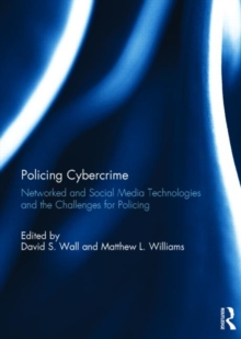 Policing Cybercrime: Networked and Social Media Technologies and the Challenges for Policing