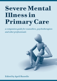 Image for Severe mental illness in primary care: a companion guide for counsellors, psychotherapists, and other professionals
