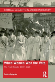 Image for When women won the vote  : the final decade, 1910-1920
