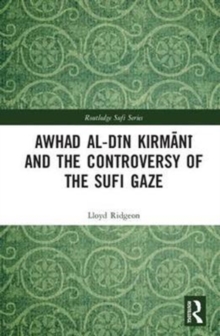Image for Awhad al-Din Kirmani and the Controversy of the Sufi Gaze