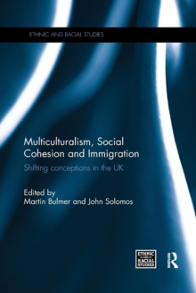 Multiculturalism, Social Cohesion and Immigration: Shifting Conceptions in the UK