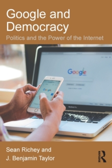 Image for Google and democracy  : politics and the power of the Internet