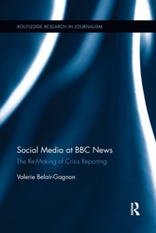 Social Media at BBC News: The Re-Making of Crisis Reporting