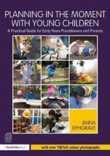 Image for Planning in the moment with young children  : a practical guide for early years practitioners and parents