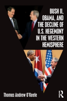Image for Bush II, Obama, and the Decline of U.S. Hegemony in the Western Hemisphere