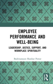Image for Employee performance and well-being  : leadership, justice, support, and workplace spirituality