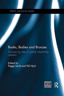 Image for Books, Bodies and Bronzes : Comparing Sites of Global Citizenship Creation