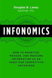 Infonomics: How to Monetize, Manage, and Measure Information as an Asset for Competitive Advantage