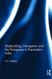 Image for Shipbuilding, Navigation and the Portuguese in Pre-modern India