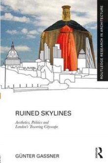 Image for Ruined skylines  : aesthetics, politics and London's towering cityscape