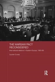 The Warsaw Pact Reconsidered: International Relations in Eastern Europe, 1955-1969