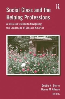 Image for Social Class and the Helping Professions : A Clinician's Guide to Navigating the Landscape of Class in America