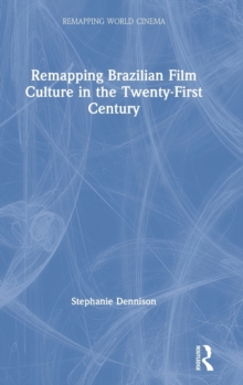 Remapping Brazilian Film Culture in the Twenty-First Century
