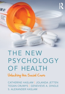 The New Psychology of Health: Unlocking the Social Cure