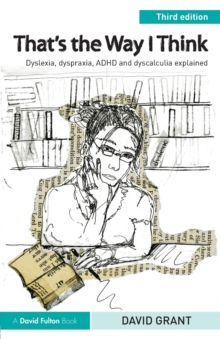 Image for That's the way I think  : dyslexia, dyspraxia, ADHD and dyscalculia explained