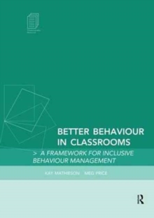 Image for Better Behaviour in Classrooms : A framework for inclusive behaviour management