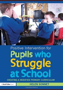Image for Positive Intervention for Pupils who Struggle at School : Creating a Modified Primary Curriculum
