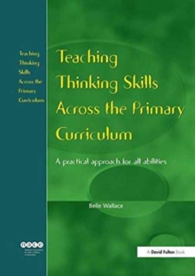 Image for Teaching Thinking Skills Across the Primary Curriculum : A Practical Approach for All Abilities
