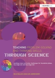 Image for Teaching problem-solving and thinking skills through science  : exciting cross-curricular challenges for Foundation phase and Key Stages one and two