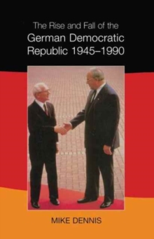 Rise and Fall of the German Democratic Republic 1945-1990