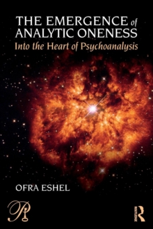 The Emergence of Analytic Oneness: Into the Heart of Psychoanalysis