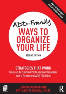 ADD-Friendly Ways to Organize Your Life: Strategies that Work from an Acclaimed Professional Organizer and a Renowned ADD Clinician