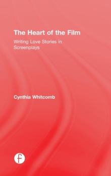 Image for The heart of the film  : writing love stories in screenplays