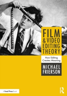 Image for Theories of film editing  : how editing creates meaning