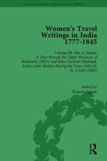 Women’s Travel Writings in India 1777–1854: Volume III: Mrs A. Deane, A Tour through the Upper Provinces of Hindustan (1823); and Julia Charlotte Maitland, Letters from Madras During the Years 1836-39, by a Lady (1843)