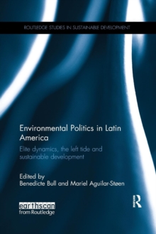 Environmental Politics in Latin America: Elite dynamics, the left tide and sustainable development